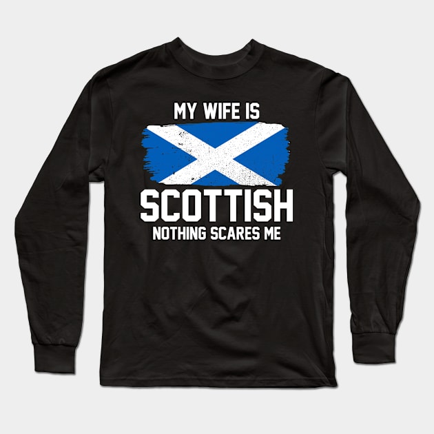 My Wife is Scottish Nothing Scares Me Long Sleeve T-Shirt by FanaticTee